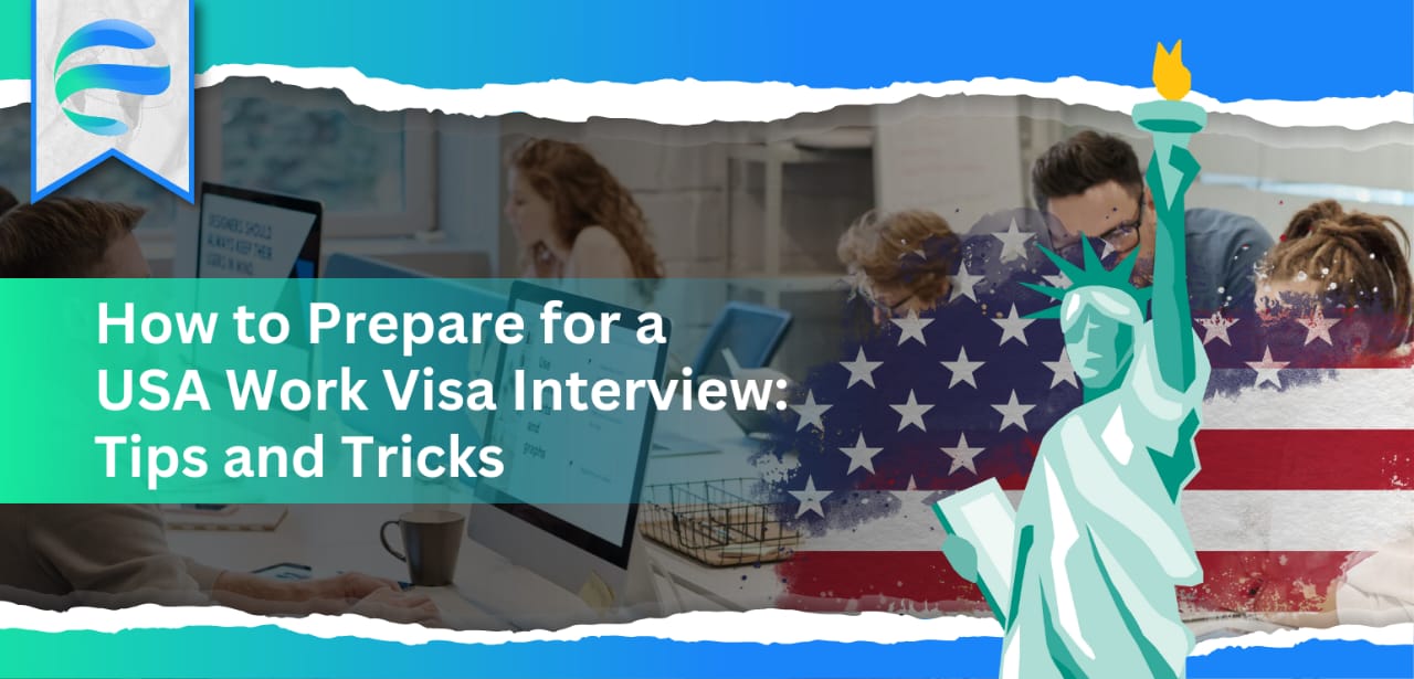 How to Prepare for a USA Work Visa Interview: Tips and Tricks